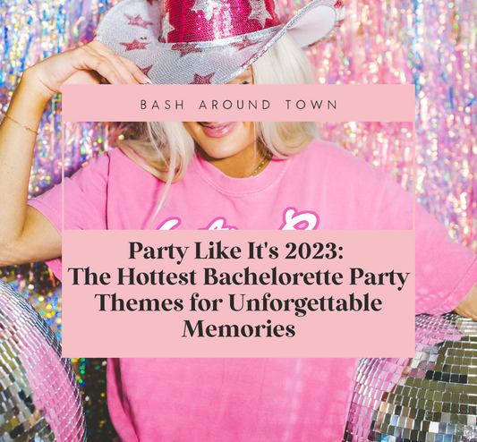 Party Like It's 2023: The Hottest Bachelorette Party Themes for Unforgettable Memories